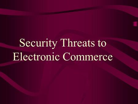 Security Threats to Electronic Commerce