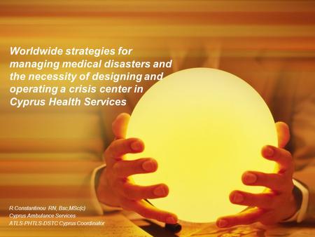 Worldwide strategies for managing medical disasters and the necessity of designing and operating a crisis center in Cyprus Health Services R.Constantinou.