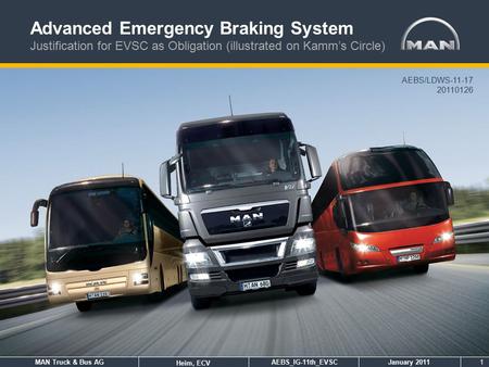 MAN Truck & Bus AG Heim, ECV AEBS_IG-11th_EVSCJanuary 20111 Advanced Emergency Braking System Justification for EVSC as Obligation (illustrated on Kamm’s.