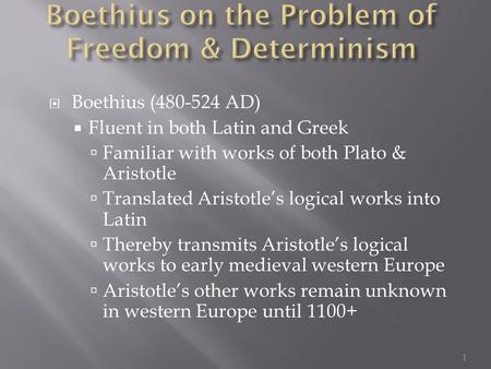  Boethius (480-524 AD)  Fluent in both Latin and Greek  Familiar with works of both Plato & Aristotle  Translated Aristotle’s logical works into Latin.