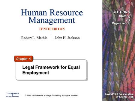 Human Resource Management TENTH EDITON © 2003 Southwestern College Publishing. All rights reserved. PowerPoint Presentation by Charlie Cook Legal Framework.