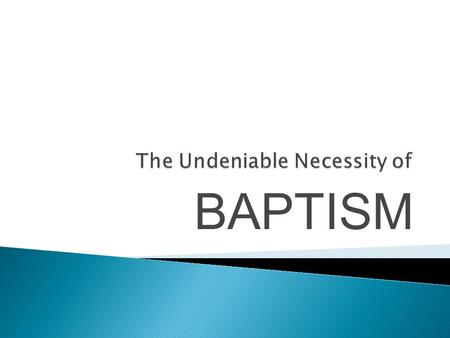 BAPTISM.  Read Scriptures that mention baptism  See relationship between baptism & salvation  Draw conclusions  Observe 16 separate reasons to be.