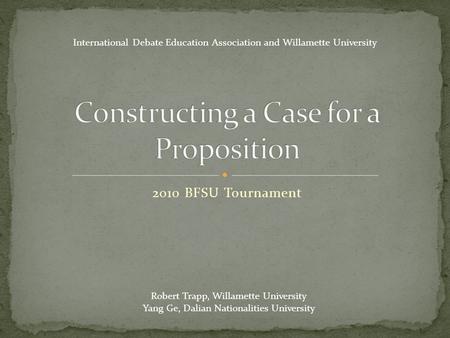 Robert Trapp, Willamette University Yang Ge, Dalian Nationalities University 2010 BFSU Tournament International Debate Education Association and Willamette.