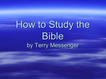 How to Study the Bible by Terry Messenger. Benefits of Bible Study The law of the LORD is perfect, reviving the soul…