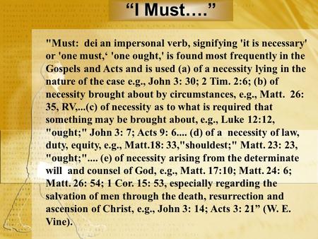 “I Must….” Must: dei an impersonal verb, signifying 'it is necessary' or 'one must,‘ 'one ought,' is found most frequently in the Gospels and Acts and.