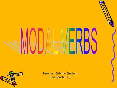 Teacher Silvino Sieben 2nd grade HS. What are modal verbs? Modal verbs are special verbs which behave very differently from normal verbs. They cannot.