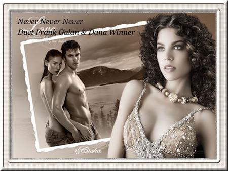 Never Never Never Duet Frank Galan & Dana Winner.