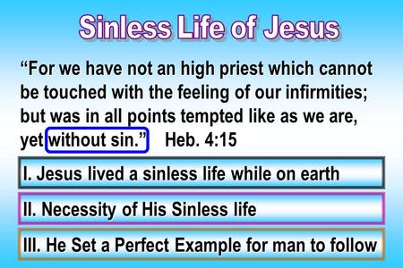 “For we have not an high priest which cannot be touched with the feeling of our infirmities; but was in all points tempted like as we are, yet without.