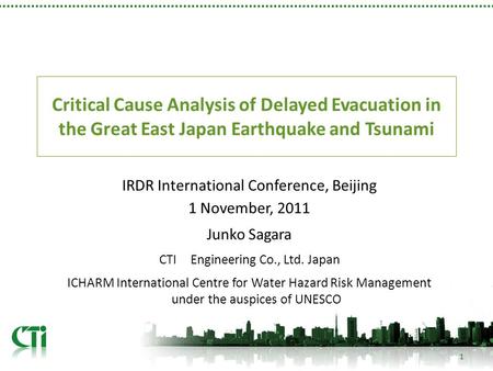 Critical Cause Analysis of Delayed Evacuation in the Great East Japan Earthquake and Tsunami 1 IRDR International Conference, Beijing 1 November, 2011.