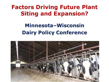 Factors Driving Future Plant Siting and Expansion? Minnesota–Wisconsin Dairy Policy Conference.