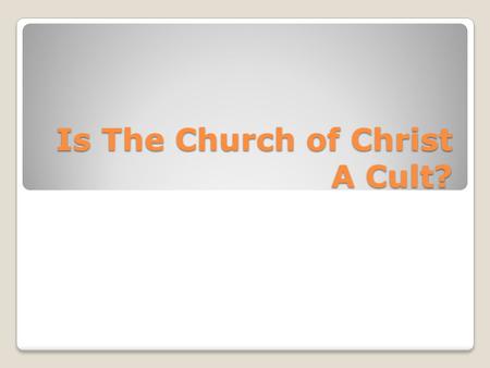 Is The Church of Christ A Cult?. Is the church of christ a cult? there's a church in my area that seems very controlling, meddling, and judgemental,