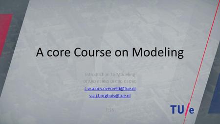 A core Course on Modeling Introduction to Modeling 0LAB0 0LBB0 0LCB0 0LDB0  P.16.