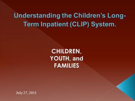 July 27, 2011 CHILDREN, YOUTH, and FAMILIES  The most intensive psychiatric treatment in WA for residents ages 5-18 years.  Provides inpatient treatment.