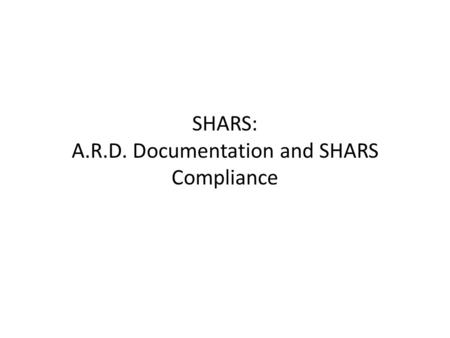 SHARS: A.R.D. Documentation and SHARS Compliance.