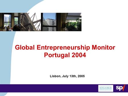 Lisbon, July 13th, 2005 Global Entrepreneurship Monitor Portugal 2004.