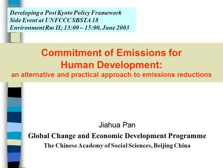 Commitment of Emissions for Human Development: an alternative and practical approach to emissions reductions Jiahua Pan Global Change and Economic Development.