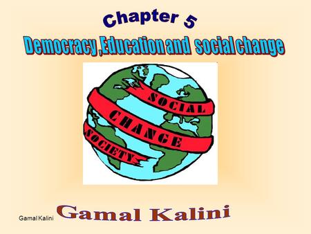 Gamal Kalini. John Dewey indicates that Democracy is the fair and the free learning tool that makes education as a necessity of life Gamal Kalini.