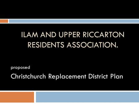 ILAM AND UPPER RICCARTON RESIDENTS ASSOCIATION. proposed Christchurch Replacement District Plan.