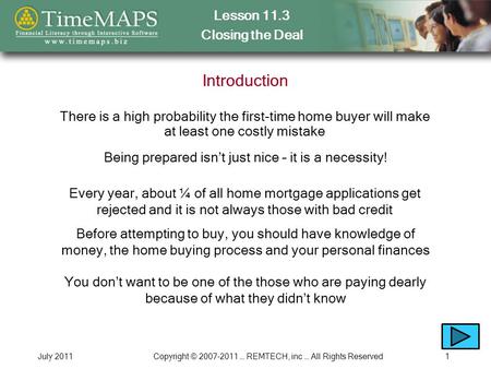 Lesson 11.3 Closing the Deal July 2011Copyright © 2007-2011 … REMTECH, inc … All Rights Reserved1 Introduction There is a high probability the first-time.