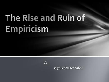 Or Is your science safe? Virtue: Tentative Skepticism Deductive reason & Maths Vice: unsupportable intuitions that provide foundations of deduction.