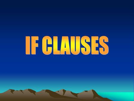 We use if to talk about some conditions in anywhere of our daily life. It is composed of two parts: 1-Main Clause 2-Conditional Clause If he comes early,we.