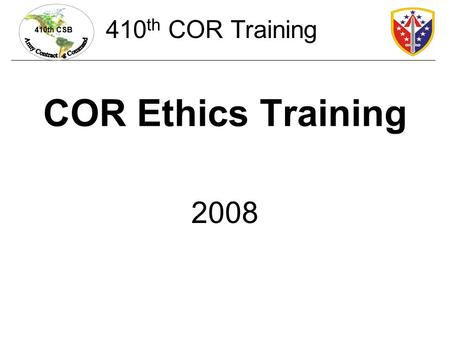 410th COR Training COR Ethics Training 2008.