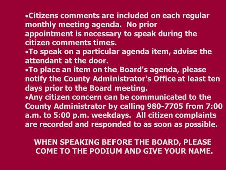  Citizens comments are included on each regular monthly meeting agenda. No prior appointment is necessary to speak during the citizen comments times.