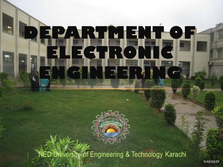 5/12/2015 NED University of Engineering & Technology Karachi DEPARTMENT OF ELECTRONIC ENGINEERING.