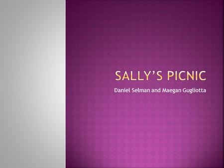 Daniel Selman and Maegan Gugliotta. Sally is planning a picnic for her friends and all of their dolls. She wants this to be the best picnic out of all.