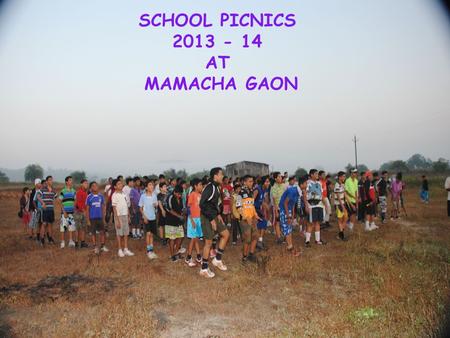 SCHOOL PICNICS 2013 - 14 AT MAMACHA GAON. Stay Package (2 Days & 1 Night) Stay Package (3 Days & 2 Nights) We Provide Various Packages Breakfast -