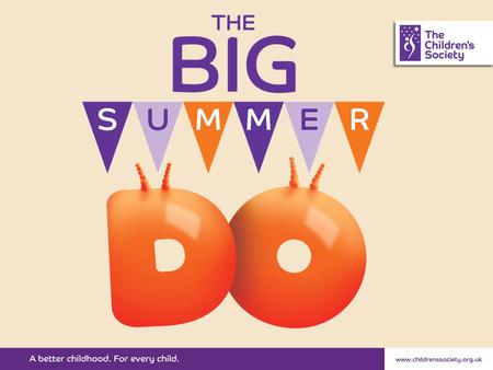 What is The Big Summer DO? Summer celebration Friends, family and community Great food, drinks, games and entertainment Celebrate childhood and help raise.