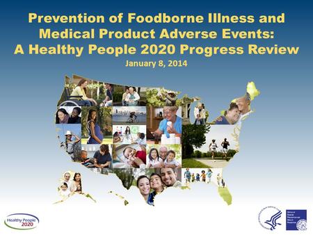 Prevention of Foodborne Illness and Medical Product Adverse Events: A Healthy People 2020 Progress Review January 8, 2014.