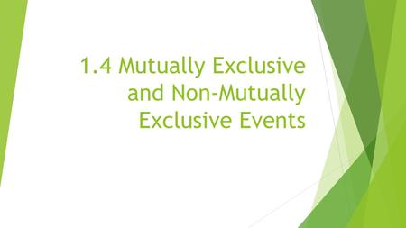 1.4 Mutually Exclusive and Non-Mutually Exclusive Events.