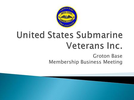 Groton Base Membership Business Meeting.  Call to orderBC ◦ Announcements (Muster sheets, Exits, No Smoking)  Opening ceremony  Opening comments (as.