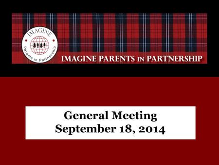 General Meeting September 18, 2014. Agenda ❏ Introductions ❏ PiP – Vision ❏ PiP – 2013-2014 Wrap Up ❏ PiP Communication & Facebook ❏ Financial Report.