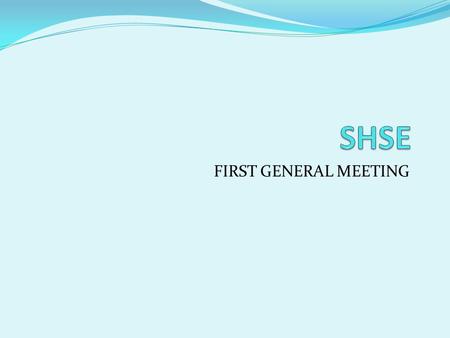 SHSE FIRST GENERAL MEETING.