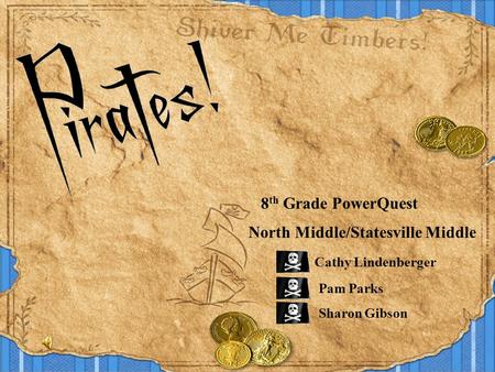 8 th Grade PowerQuest North Middle/Statesville Middle Cathy Lindenberger Pam Parks Sharon Gibson.