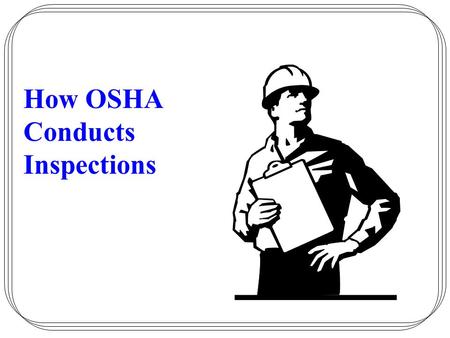 How OSHA Conducts Inspections