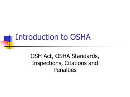 OSH Act, OSHA Standards, Inspections, Citations and Penalties