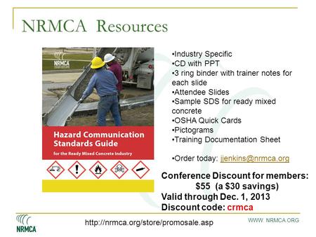 WWW. NRMCA.ORG NRMCA Resources Industry Specific CD with PPT 3 ring binder with trainer notes for each slide Attendee Slides Sample SDS for ready mixed.