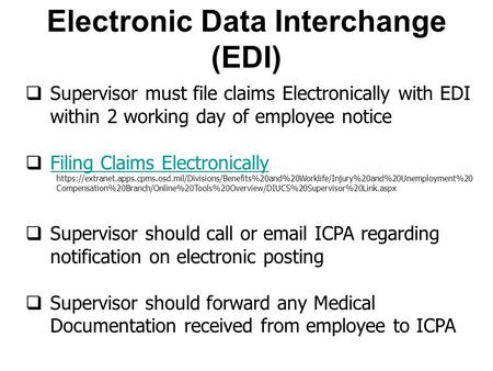 Electronic Data Interchange (EDI)  Supervisor must file claims Electronically with EDI within 2 working day of employee notice  Filing Claims Electronically.