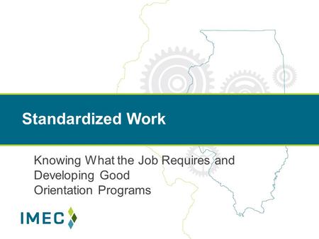 Standardized Work Knowing What the Job Requires and Developing Good Orientation Programs.