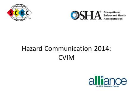 Hazard Communication 2014: CVIM. OSHA New Hazardous Communication Guidelines 2012 Guidelines called HazCom 2012 contain mandated training for new Label.