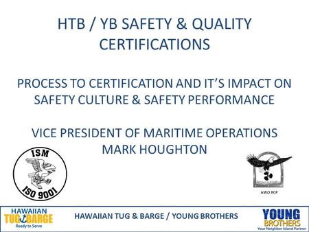 HTB / YB SAFETY & QUALITY CERTIFICATIONS PROCESS TO CERTIFICATION AND IT’S IMPACT ON SAFETY CULTURE & SAFETY PERFORMANCE VICE PRESIDENT OF MARITIME OPERATIONS.