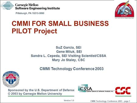 Sponsored by the U.S. Department of Defense © 2003 by Carnegie Mellon University Version 1.0 Pittsburgh, PA 15213-3890 CMMI Technology Conference 2003.