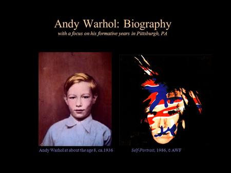 Andy Warhol: Biography with a focus on his formative years in Pittsburgh, PA Andy Warhol at about the age 8, ca.1936Self-Portrait, 1986, © AWF.