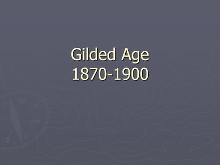 Gilded Age 1870-1900.