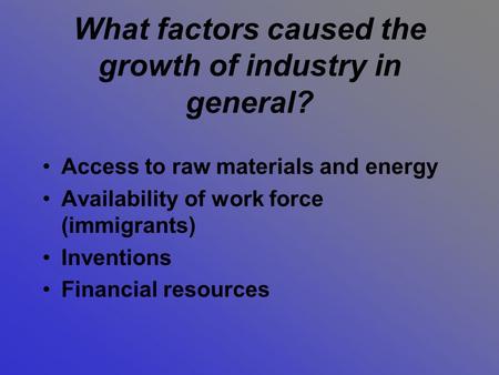 What factors caused the growth of industry in general?