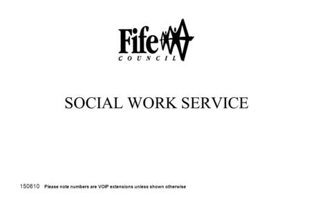 SOCIAL WORK SERVICE 150610 Please note numbers are VOIP extensions unless shown otherwise.