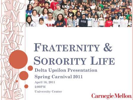 F RATERNITY & S ORORITY L IFE Delta Upsilon Presentation Spring Carnival 2011 April 16, 2011 2:00PM University Center.